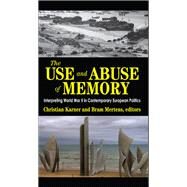 The Use and Abuse of Memory: Interpreting World War II in Contemporary European Politics by Karner,Christian, 9781138517080