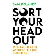 Sort Your Head Out Mental health without all the bollocks by Delaney, Sam, 9781408717080