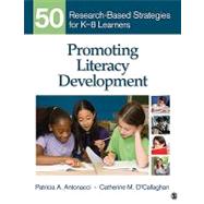 Promoting Literacy Development : 50 Research-Based Strategies for K-8 Learners by Patricia A. Antonacci, 9781412987080