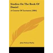 Studies on the Book of Daniel : A Course of Lectures (1864) by Darby, John Nelson, 9781437047080