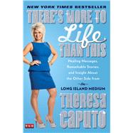 There's More to Life Than This Healing Messages, Remarkable Stories, and Insight About the Other Side from the Long Island Medium by Caputo, Theresa, 9781476727080