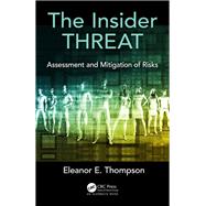 The Insider Threat: Assessment and Mitigation of Risks by Thompson; Eleanor E., 9781498747080