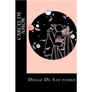 Crcel De Amor by De San Pedro, Diego; Montoto, Natalie, 9781523797080