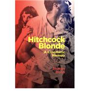 Hitchcock Blonde A Cinematic Memoir by Dolin, Sharon, 9781949597080