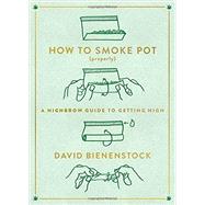 How to Smoke Pot (Properly) by Bienenstock, David, 9780147517081