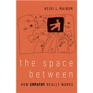 The Space Between How Empathy Really Works by Maibom, Heidi L., 9780197637081