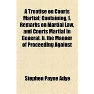 A Treatise on Courts Martial by Adye, Stephen Payne, 9780217667081