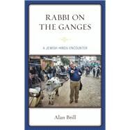 Rabbi on the Ganges A Jewish-Hindu Encounter by Brill, Alan, 9781498597081