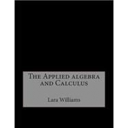 The Applied Algebra and Calculus by Williams, Lara H.; London College of Information Technology, 9781508487081