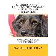 Stories About Friendship Animals and Humans in Russian by Krutova, Natali, 9781523857081