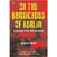On the Barricades of Berlin by Brass, August; Weiland, Andreas, 9781551647081