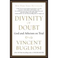 Divinity of Doubt God and Atheism on Trial by Bugliosi, Vincent, 9781593157081