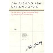 The Island that Disappeared The Lost History of the Mayflower's Sister Ship and Its Rival Puritan Colony by FEILING, TOM, 9781612197081