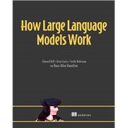 How Large Language Models Work by Edward Raff; Drew Farris; Stella Biderman, 9781633437081