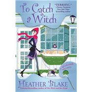 To Catch a Witch by Blake, Heather, 9781683317081