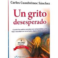 Un grito desesperado / A Desperate Cry by Sanchez, Carlos Cuauhtemoc, 9786077627081