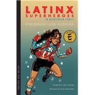 Latinx Superheroes in Mainstream Comics by Aldama, Frederick Luis; Jennings, John; Hernandez, Javier (AFT), 9780816537082