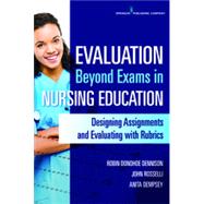 Evaluation Beyond Exams in Nursing Education by Dennison, Robin Donohoe; Rosselli, John, R.N.; Dempsey, Anita, Ph.D., 9780826127082