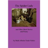 The Spider Lady and Other Short Stories and Poetry by Nunez, Mark Alberto Yoder, 9781543957082