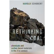 Rethinking Coal Chemicals and Carbon-Based Materials in the 21st Century by Schobert, Harold, 9780199767083