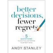 Better Decisions, Fewer Regrets by Stanley, Andy, 9780310537083