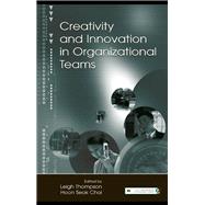 Creativity and Innovation in Organizational Teams by Thompson,Leigh L., 9780415647083