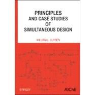 Principles and Case Studies of Simultaneous Design by Luyben, William L., 9780470927083