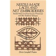 Needle-Made Laces and Net Embroideries Reticella Work, Carrickmacross Lace, Princess Lace and Other Traditional Techniques by Preston, Doris Campbell, 9780486247083