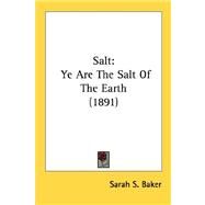 Salt : Ye Are the Salt of the Earth (1891) by Baker, Sarah S., 9780548617083