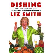 Dishing Great Dish -- and Dishes -- from America's Most Beloved Gossip Columnist by Smith, Liz, 9780743267083