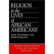 Religion in the Lives of African Americans : Social, Psychological, and Health Perspectives by Robert Joseph Taylor, 9780761917083