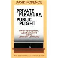 Private Pleasure, Public Plight: American Metropolitan Community Life in Comparative Perspective by Popenoe,David, 9780765807083