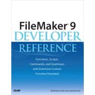 FileMaker 9 Developer Reference Functions, Scripts, Commands, and Grammars, with Extensive Custom Function Examples by Bowers, Bob; Lane, Steve; Love, Scott, 9780789737083