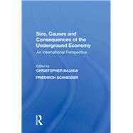 Size, Causes and Consequences of the Underground Economy: An International Perspective by Schneider,Friedrich, 9780815397083