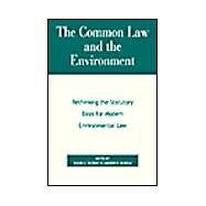 The Common Law and the Environment Rethinking the Statutory Basis for Modern Environmental Law by Meiners, Roger E.; Morriss, Andrew P., 9780847697083