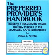 The Preferred Provider's Handbook: Building A Successful Private Therapy Practice In The Managed Care Marketplace by Poynter,William L., 9780876307083