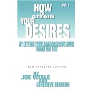 How To Attain Your Desires By Letting Your Subconscious Mind Work For You by Vitale, Joe, 9780975857083