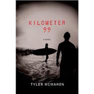 Kilometer 99 A Novel by McMahon, Tyler, 9781250047083