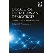 Discourse, Dictators and Democrats: Russia's Place in a Global Process by Anderson,Richard D., 9781409467083