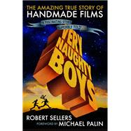 Very Naughty Boys: The Amazing True Story of HandMade Films by SELLERS, ROBERT, 9781781167083