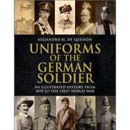 Uniforms of the German Soldier by de Quesada, Alejandro M., 9781853677083
