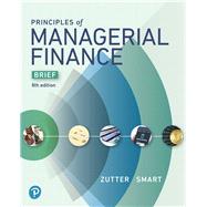 Principles of Managerial Finance, Brief, Student Value Edition by Zutter, Chad J.; Smart, Scott B.; Smart, Scott, 9780134477084