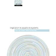 Respiration In Aquatic Ecosystems by del Giorgio, Paul A.; Williams, Peter J. le B., 9780198527084