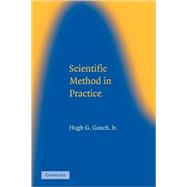 Scientific Method in Practice by Hugh G. Gauch Jr, 9780521017084