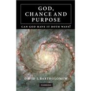 God, Chance and Purpose: Can God Have It Both Ways? by David J. Bartholomew, 9780521707084