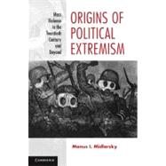 Origins of Political Extremism: Mass Violence in the Twentieth Century and Beyond by Manus I. Midlarsky, 9780521877084