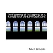 The Footsteps of Shakespere; Or, a Ramble With the Early Dramatists by Cartwright, Robert, 9780554857084