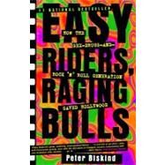 Easy Riders Raging Bulls How the Sex-Drugs-And Rock 'N Roll Generation Saved Hollywood by Biskind, Peter, 9780684857084