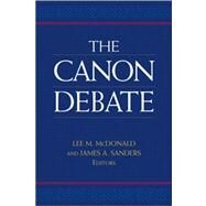 The Canon Debate by McDonald, Lee Martin; Sanders, James A., 9780801047084