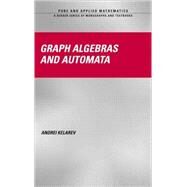 Graph Algebras and Automata by Kelarev; Andrei, 9780824747084